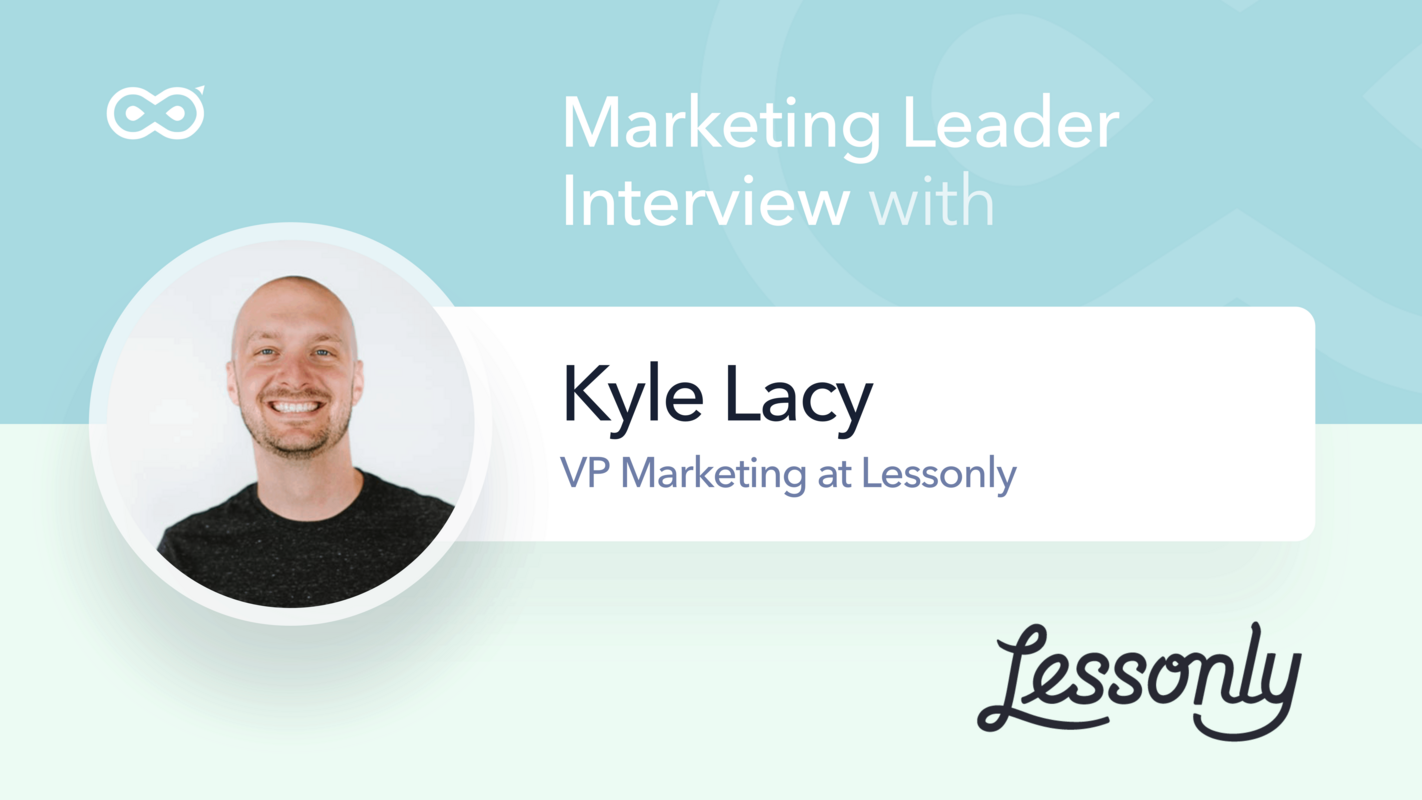 Q&A with Marketing Leaders: Kyle Lacy, VP Marketing at Lessonly