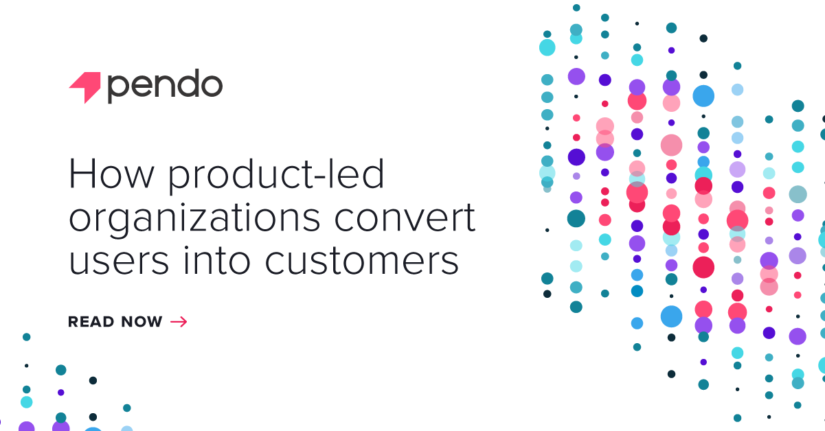 How product-led organizations convert users into customers | Pendo.io
