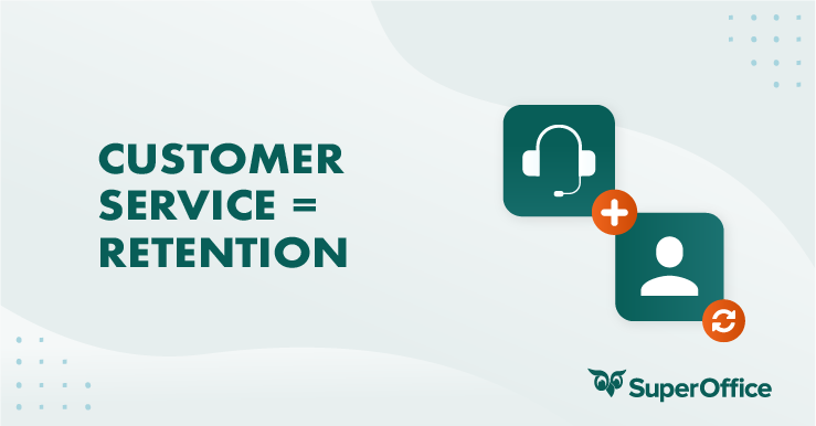 HOW YOU CAN USE CUSTOMER SERVICE TO RETAIN MORE CUSTOMERS