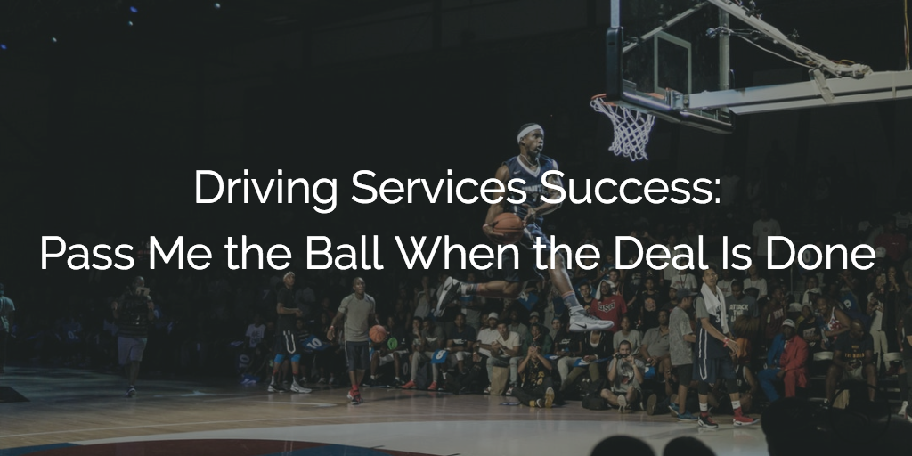 Driving Services Success: Pass Me the Ball When the Deal Is Done