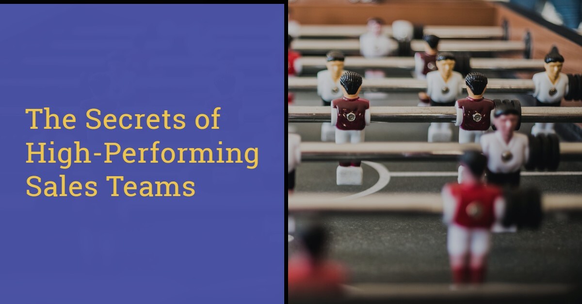 UNLOCKING THE SECRETS OF HIGH-PERFORMING SALES TEAMS