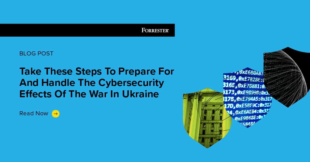 Take These Steps To Prepare For And Handle The Cybersecurity Effects Of The War In Ukraine