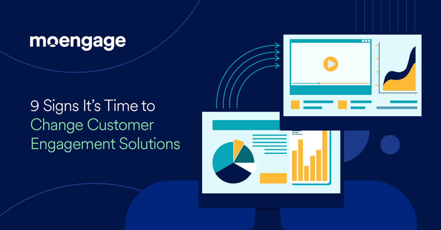 9 Signs It's Time to Change Customer Engagement Solutions