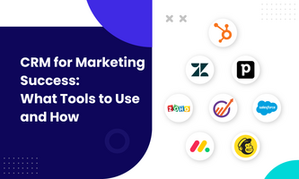 CRM for Marketing Success: What Tools to Use and How