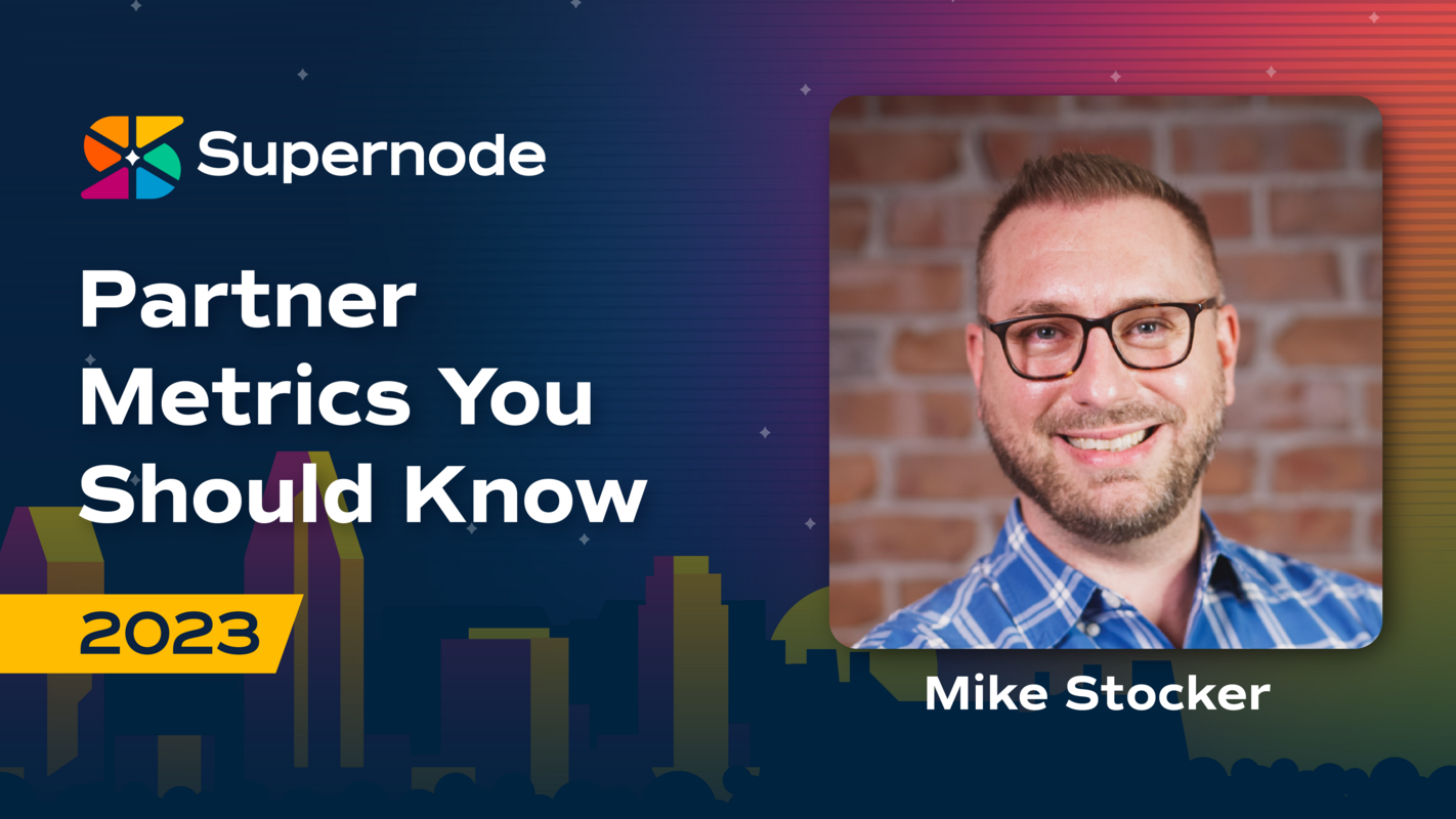 Mike Stocker: 10 Partner Metrics Every Executive Ought To Know | Supernode 2023