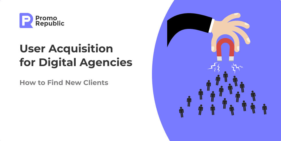 User Acquisition for Digital Agencies: How to Find New Clients - PromoRepublic