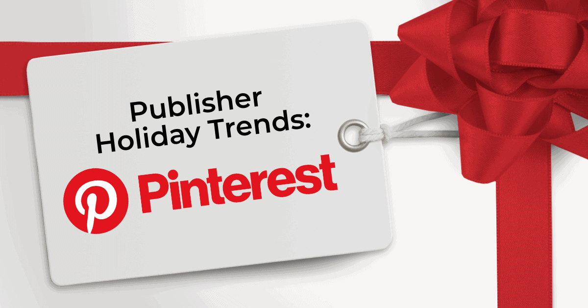 2021 Publisher Holiday Trends: Pinterest