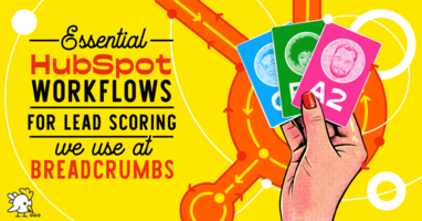 The 6 Essential HubSpot Workflows for Lead Scoring We Use At Breadcrumbs