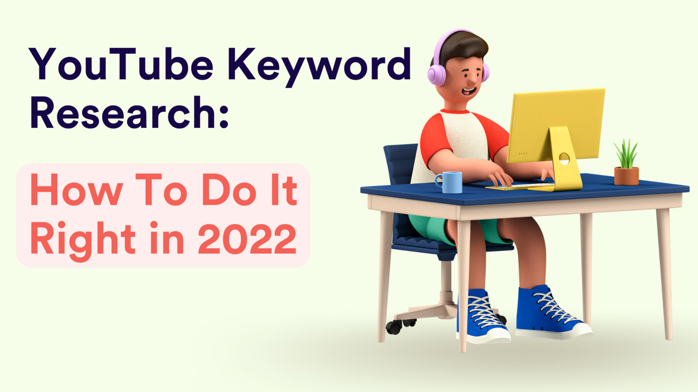 YouTube Keyword Research: How To Do It Right in 2022?