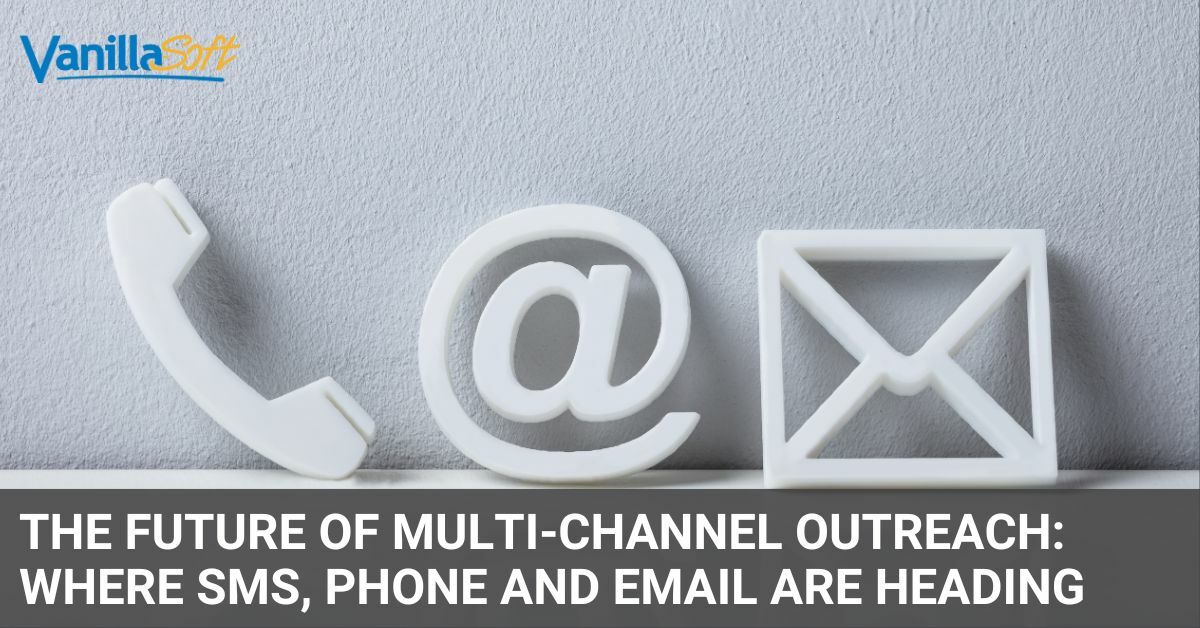 The Future of Multi-Channel Outreach: Where SMS, Phone and Email Are Heading
