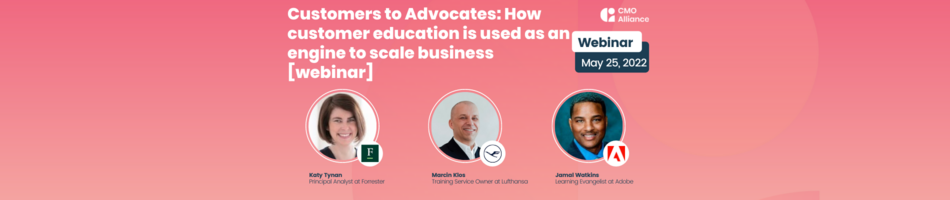 Customers to Advocates: How customer education is used as an engine to scale business [webinar]