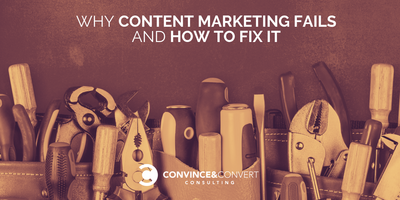 Why Content Marketing Fails and How to Fix It