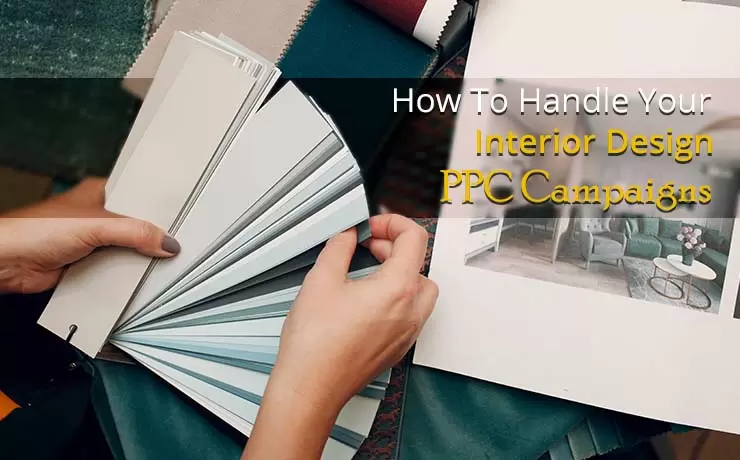 How To Handle Your Interior Design PPC Campaigns