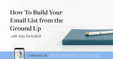 #322: How To Build Your Email List from the Ground Up 