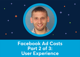 Facebook Ad Costs Part 2 of 3: User Experience (Azriel Ratz)