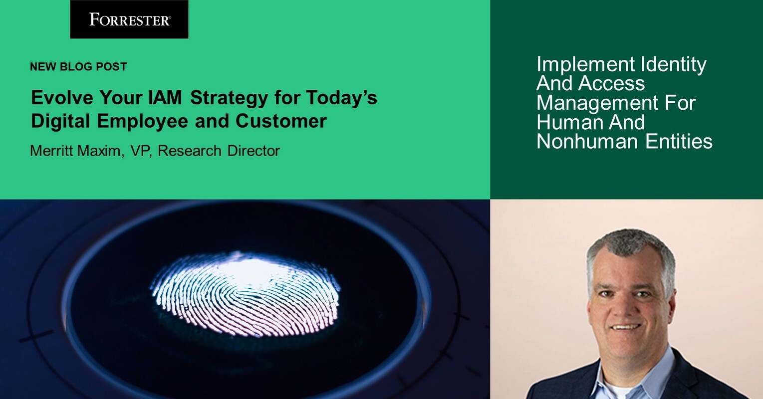 Evolve Your IAM Strategy For Today's Digital Employee And Customer