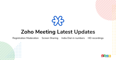 Zoho Meeting Latest Updates: Registration Moderation for webinars, Screen Sharing for meetings, Dial-in numbers for India, and HD recordings.
