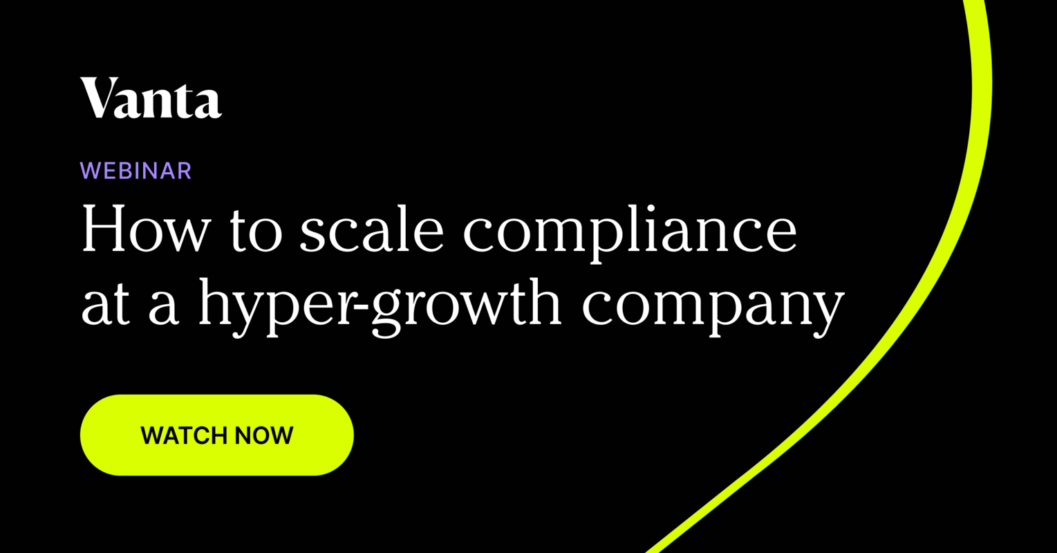 How to scale compliance at a hyper-growth company