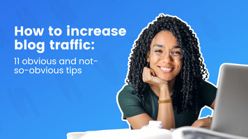 How to increase blog traffic: 11 obvious and not-so-obvious tips