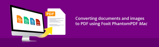 Converting documents and images to PDF using Foxit PhantomPDF Mac - Foxit PDF Blog