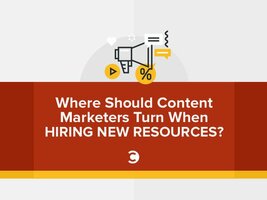 Where Should Content Marketers Turn When Hiring New Resources?