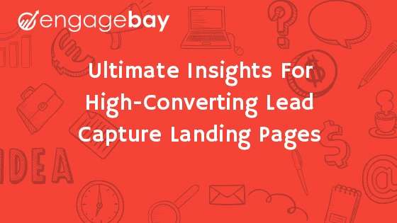 Ultimate Insights For High-Converting Lead Capture Landing Pages