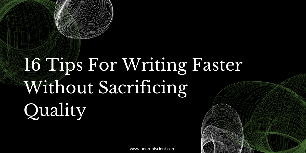 16 Tips For Writing Faster Without Sacrificing Quality