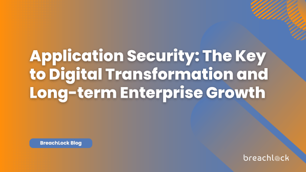 Application Security: The Key to Digital Transformation and Long-term Enterprise Growth