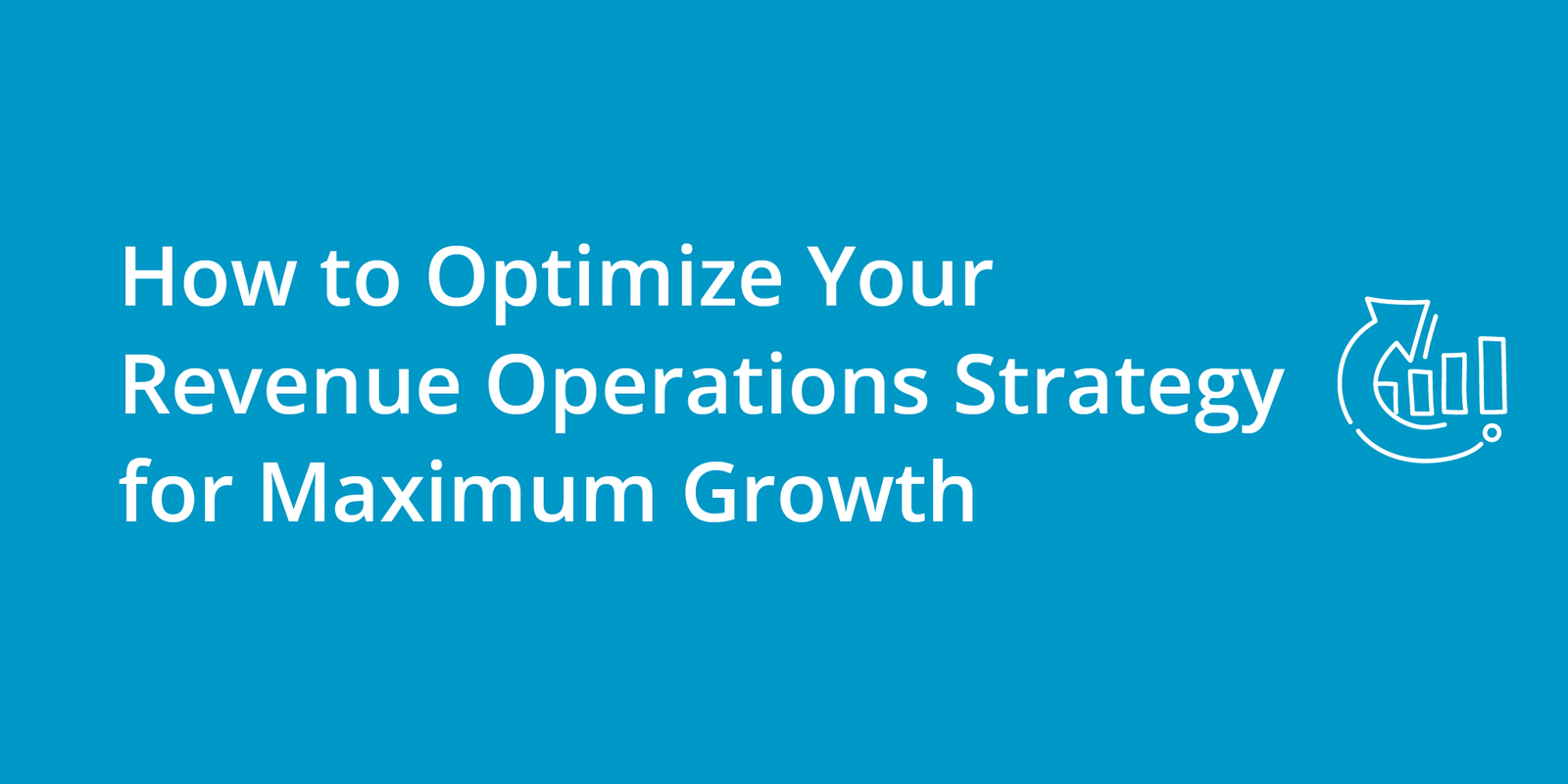 How to Optimize Your Revenue Operations Strategy for Maximum Growth