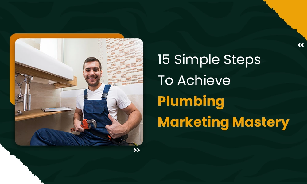 15 Simple Steps To Achieve Plumbing Marketing Mastery