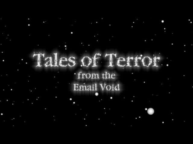 Tales Of Terror From The Email Void