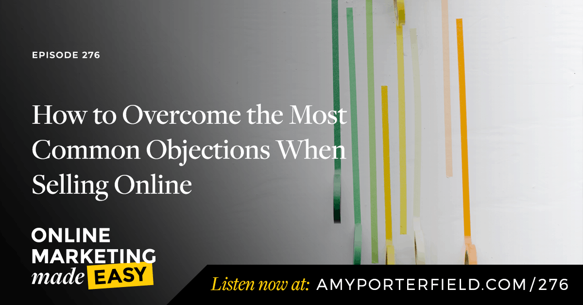 #276: How to Overcome the Most Common Objections When Selling Online 