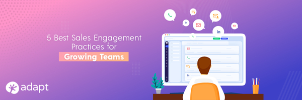 5 Best Sales Engagement Practices for Growing Teams - Adapt.io