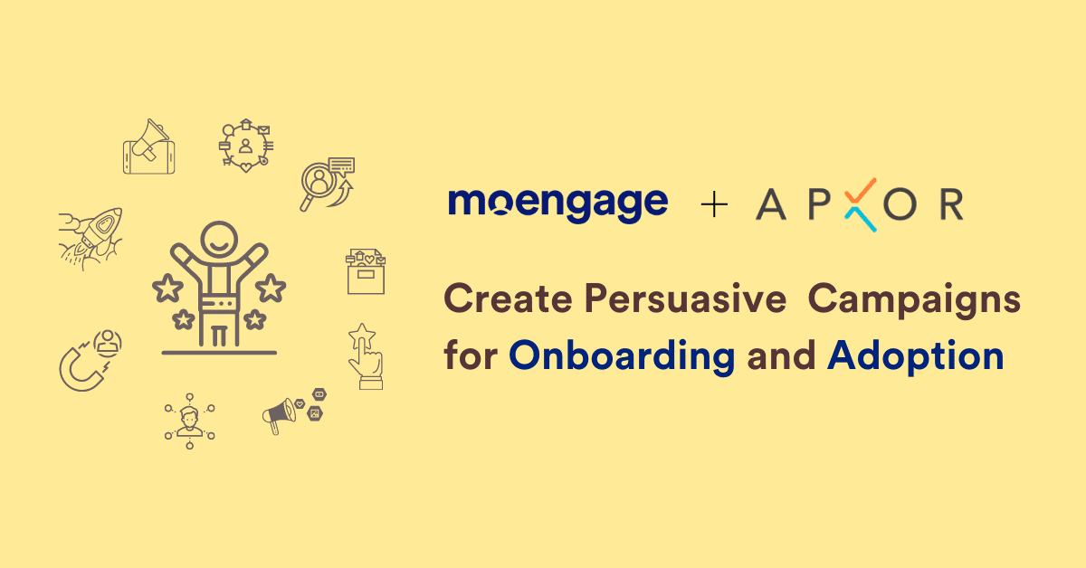 MoEngage + Apxor: Create Persuasive Campaigns for Onboarding and Adoption