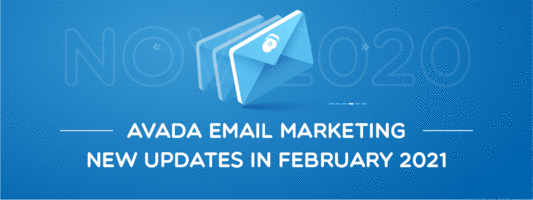 AVADA Email Marketing Updates in Feb 2021