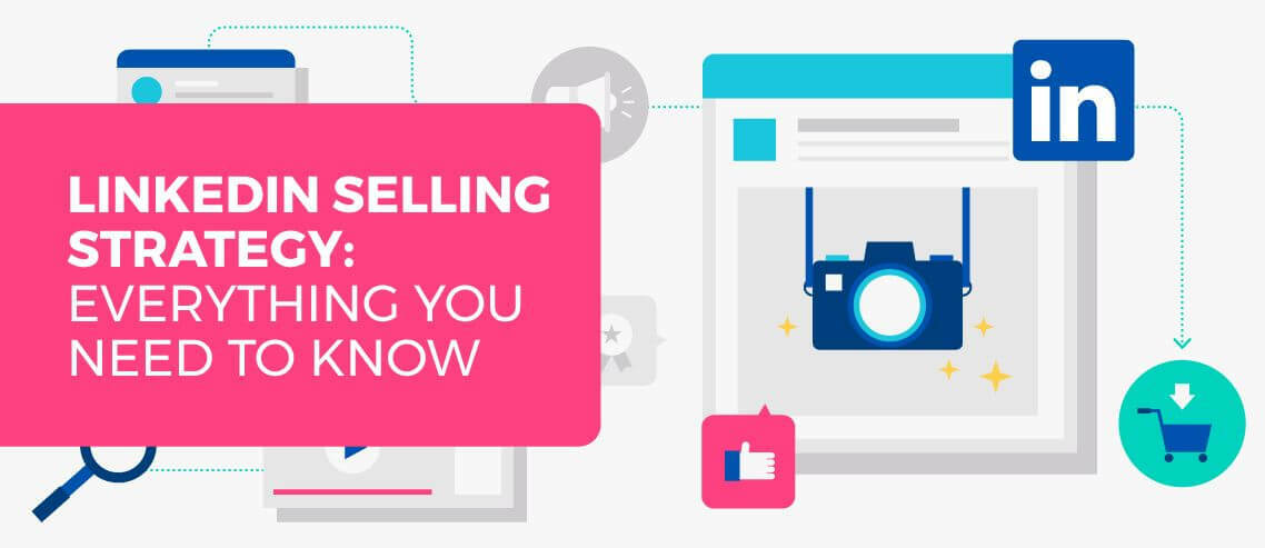 LinkedIn Selling Strategy: Everything You Need to Know