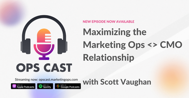 Maximizing the Marketing Ops CMO Relationship with Scott Vaughan