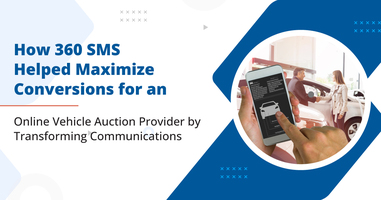 How 360 SMS Helped Maximize Conversions for An Online Vehicle Auction Provider by Transforming Communications