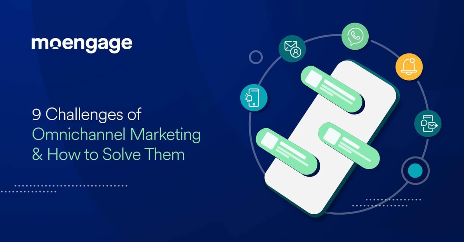9 Challenges of Omnichannel Marketing & How to Solve Them