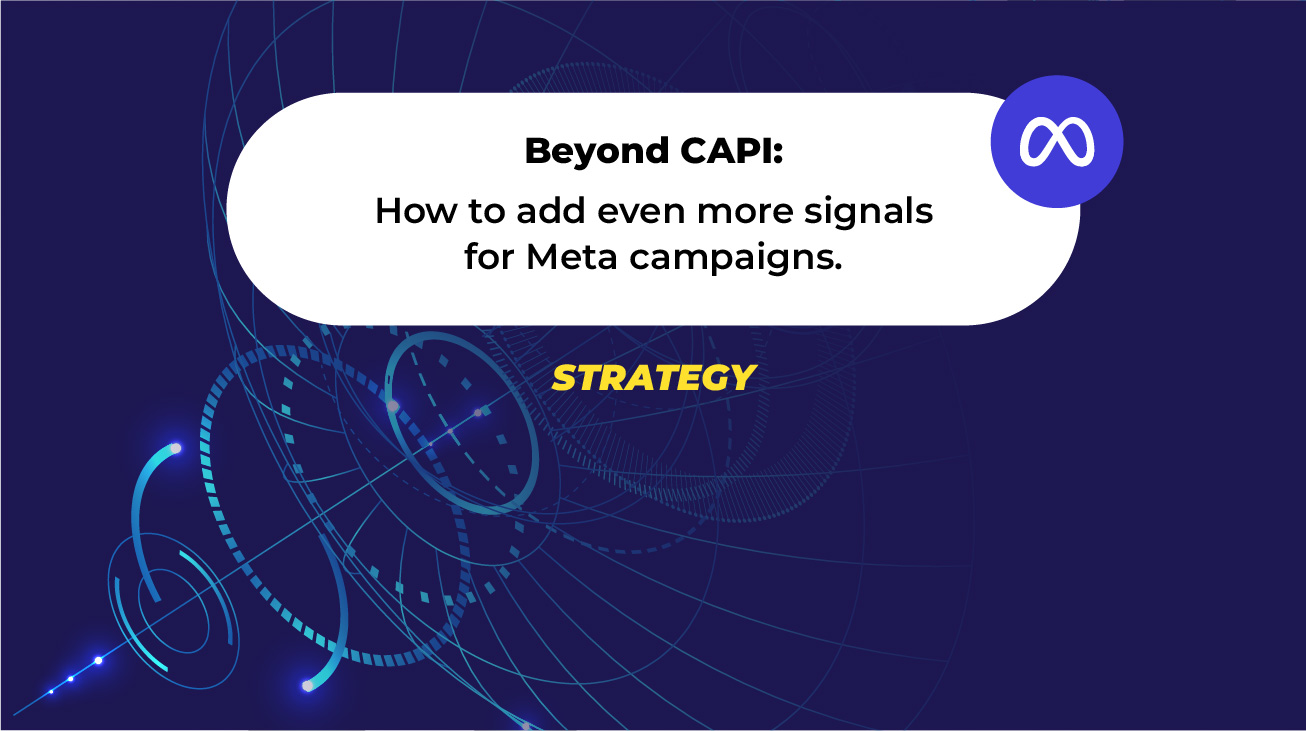 Beyond CAPI: How to add even more signals for Meta campaigns.