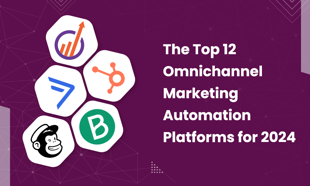 The Top 12 Omnichannel Marketing Automation Platforms for 2024