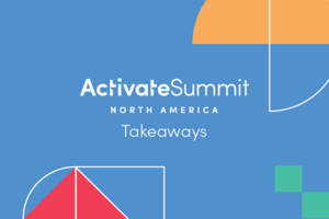 Takeaways from Activate Summit North America 