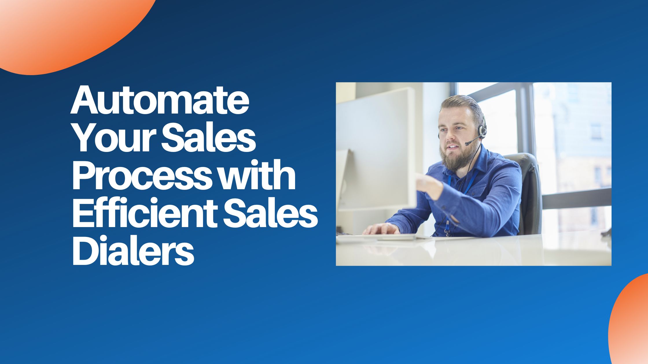 Automate Your Sales Process with Efficient Sales Dialers