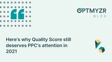 Here's why Quality Score still deserves PPC's attention in 2021