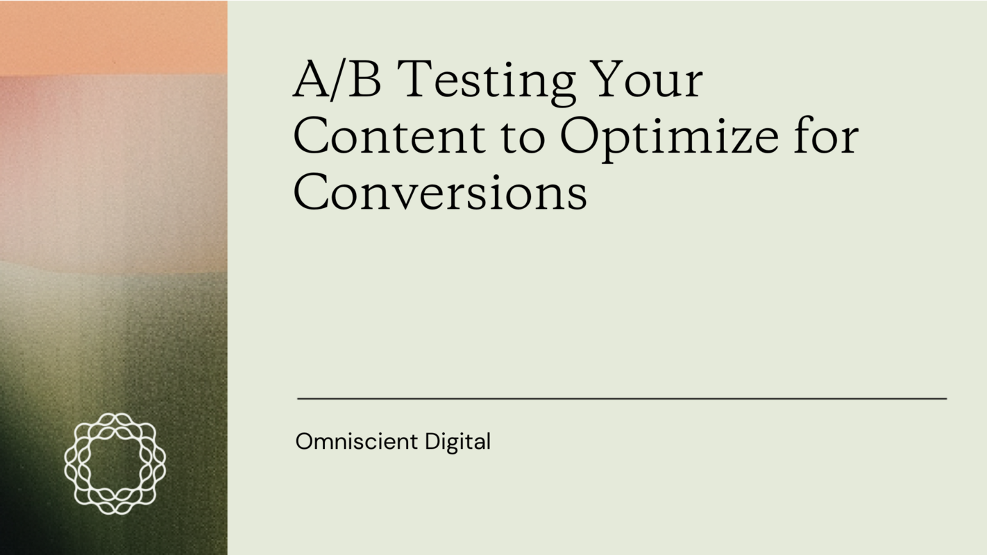 A/B Testing Your Content to Optimize for Conversions