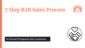 7-Step B2B Sales Process Steps | Flowchart To Convert Prospects Into Customers