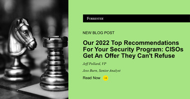 Our 2022 Top Recommendations For Your Security Program: CISOs Get An Offer They Can't Refuse