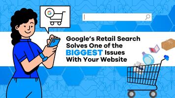 Google's Retail Search Solves One of the Biggest Issues With Your Website