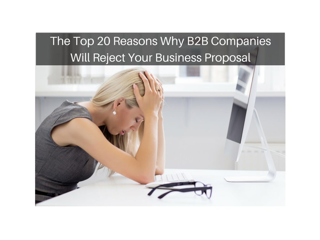 The Top 20 Reasons Why B2B Companies Will Reject Your Business Proposal