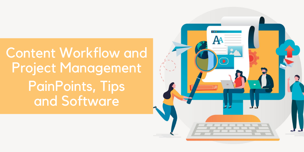 Content Workflow and Project Management PainPoints, Tips and Software : 9 Business Owners and Marketers Share Insights